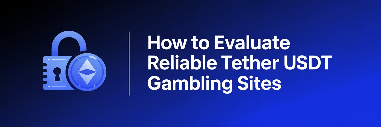 How to Evaluate Reliable Tether USDT Gambling Sites